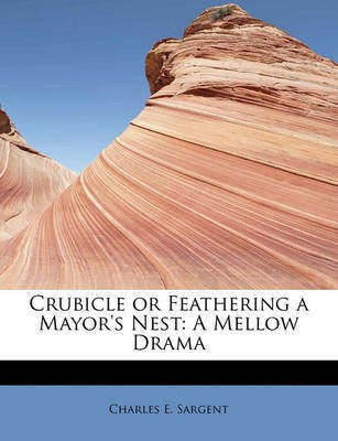 Crubicle or Feathering a Mayor's Nest(English, Paperback, Sargent Charles E)