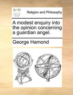 A Modest Enquiry Into the Opinion Concerning a Guardian Angel.(English, Paperback, Hamond George)
