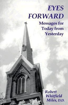 Eyes Forward, Messages for Today from Yesterday(English, Paperback, Miles Robert Whitfield)