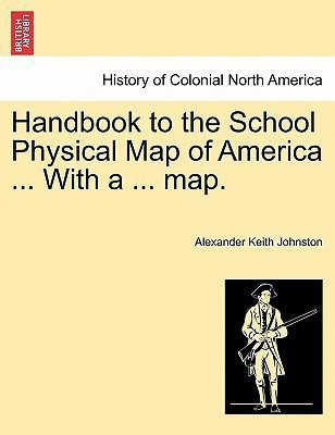 Handbook to the School Physical Map of America ... With a ... map.(English, Paperback, Johnston Alexander Keith)