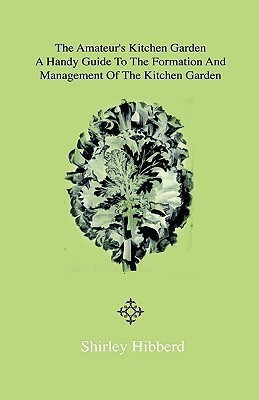 The Amateur's Kitchen Garden - Frame-Ground And Forcing Pit(English, Hardcover, Hibberd Shirley)