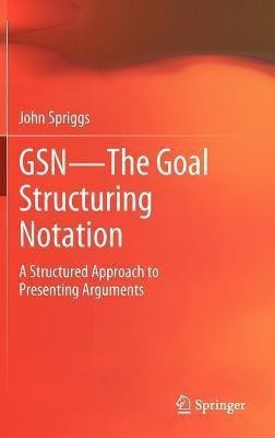 GSN - The Goal Structuring Notation(English, Hardcover, Spriggs John)