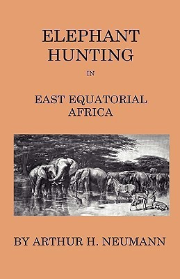 Elephant-Hunting In East Equatorial Africa - Being An Account Of Three Years' Ivory-Hunting Under Mount Kenia And Amoung The Ndorobo Savages Of The Lorogo Mountains, Including A Trip To The North End Of Lake Rudolph(English, Hardcover, Neumann Arthur H.)