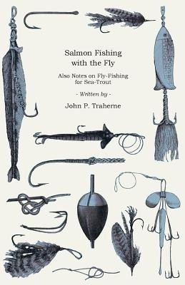 Sea-Fishing With The Fly - Also Notes On Fly-Fishing For Sea-Trout(English, Paperback, Traherne John P.)