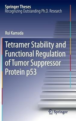 Tetramer Stability and Functional Regulation of Tumor Suppressor Protein p53(English, Hardcover, Kamada Rui)