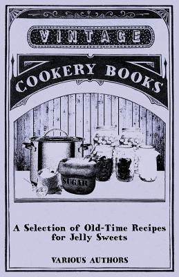 A Selection of Old-Time Recipes for Jelly Sweets(English, Paperback, Various)
