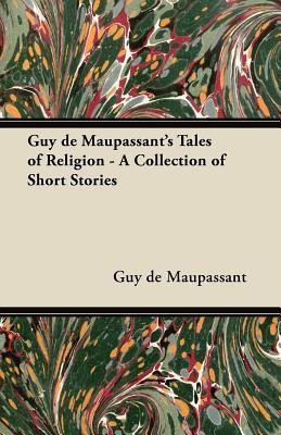 Guy De Maupassant's Tales of Religion - A Collection of Short Stories(English, Paperback, Maupassant Guy de)