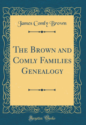 The Brown and Comly Families Genealogy (Classic Reprint)(English, Hardcover, Brown James Comly)