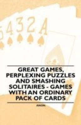 Great Games, Perplexing Puzzles and Smashing Solitaires - Games with an Ordinary Pack of Cards(English, Paperback, Anon)