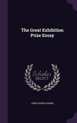The Great Exhibition Prize Essay(English, Hardcover, Whish John Charles)
