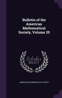 Bulletin of the American Mathematical Society, Volume 25(English, Hardcover, unknown)