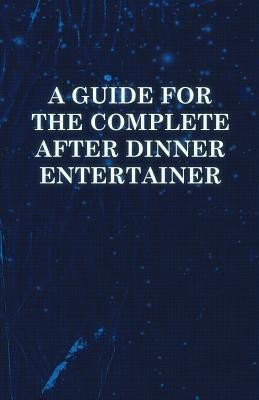 A Guide for the Complete After Dinner Entertainer - Magic Tricks to Stun and Amaze Using Cards, Dice, Billiard Balls, Psychic Tricks, Coins, and Cigarettes(English, Paperback, Anon)