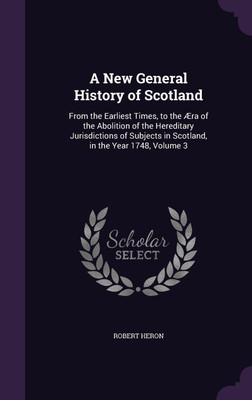 A New General History of Scotland(English, Hardcover, Heron Robert)