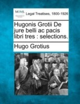 Hugonis Grotii de Jure Belli AC Pacis Libri Tres(English, Paperback, Grotius Hugo)