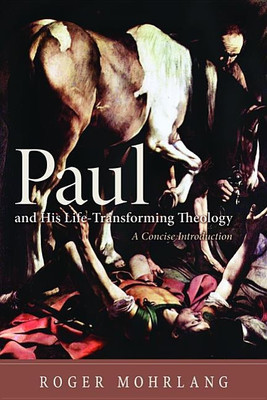 Paul and His Life-Transforming Theology(English, Hardcover, Mohrlang Roger)