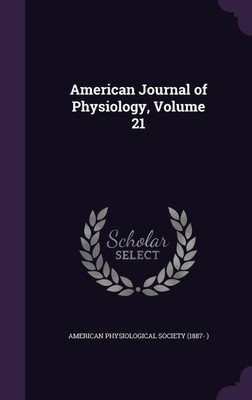 American Journal of Physiology, Volume 21(English, Hardcover, unknown)