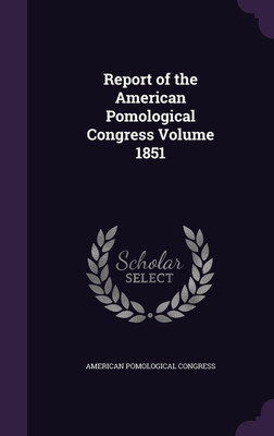 Report of the American Pomological Congress Volume 1851(English, Hardcover, unknown)