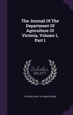 The Journal Of The Department Of Agriculture Of Victoria, Volume 1, Part 1(English, Hardcover, unknown)