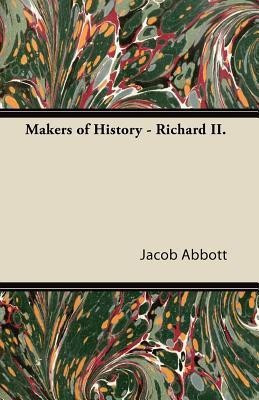 Makers of History - Richard II.(English, Paperback, Abbott Jacob)
