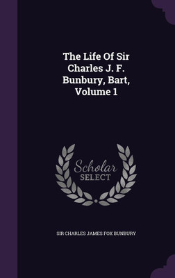 The Life Of Sir Charles J. F. Bunbury, Bart, Volume 1(English, Hardcover, unknown)