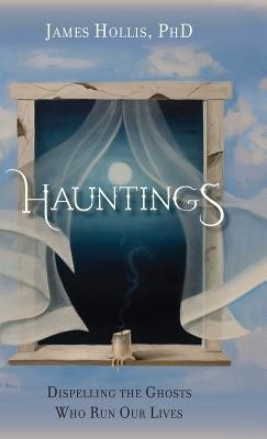 Hauntings - Dispelling the Ghosts Who Run Our Lives(English, Hardcover, Hollis James PH.D.)