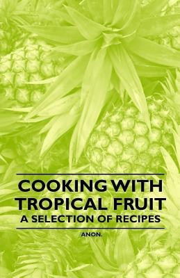 Cooking with Tropical Fruit - A Selection of Recipes(English, Paperback, Anon.)