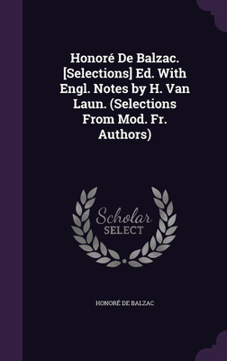 Honore De Balzac. [Selections] Ed. With Engl. Notes by H. Van Laun. (Selections From Mod. Fr. Authors)(English, Hardcover, de Balzac Honore)