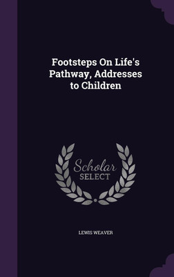 Footsteps On Life's Pathway, Addresses to Children(English, Hardcover, Weaver Lewis)