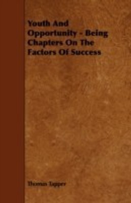 Youth And Opportunity - Being Chapters On The Factors Of Success(English, Paperback, Tapper Thomas)