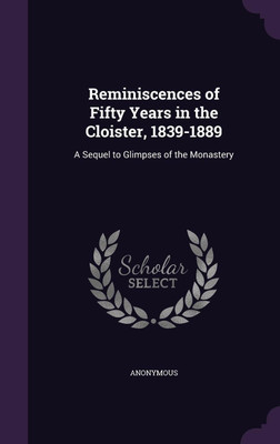 Reminiscences of Fifty Years in the Cloister, 1839-1889(English, Hardcover, Anonymous)