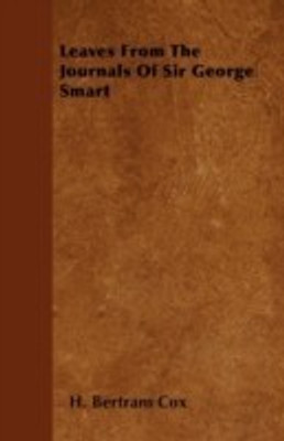 Leaves From The Journals Of Sir George Smart(English, Paperback, Cox H. Bertram)