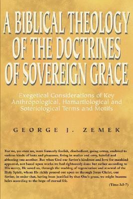 A Biblical Theology of the Doctrines of Sovereign Grace(English, Paperback, Zemek George J)