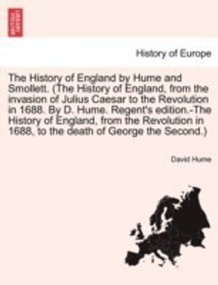 The History of England by Hume and Smollett. (The History of England, from the invasion of Julius Caesar to the Revolution in 1688. By D. Hume. Regent's edition.-The History of England, from the Revolution in 1688, ...) VOL. III, SECOND EDITION(English, Paperback / softback, Hume David)