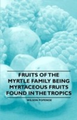Fruits of the Myrtle Family Being Myrtaceous Fruits Found in the Tropics(English, Paperback, Popenoe Wilson)