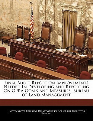 Final Audit Report on Improvements Needed in Developing and Reporting on Gpra Goals and Measures, Bureau of Land Management(English, Paperback, unknown)