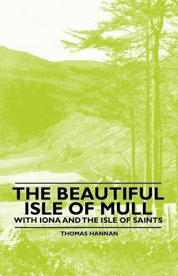 The Beautiful Isle of Mull - With Iona and the Isle of Saints(English, Paperback, Hannan Thomas)
