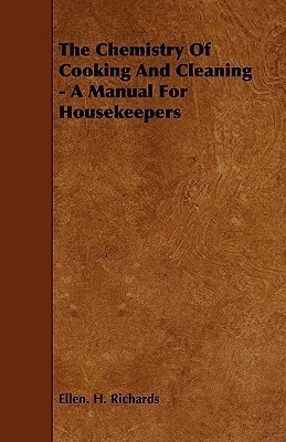The Chemistry Of Cooking And Cleaning - A Manual For Housekeepers(English, Paperback, Richards Ellen. H.)