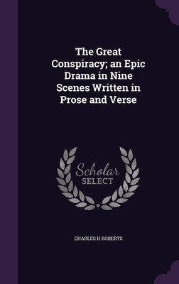 The Great Conspiracy; an Epic Drama in Nine Scenes Written in Prose and Verse(English, Hardcover, Roberts Charles H)
