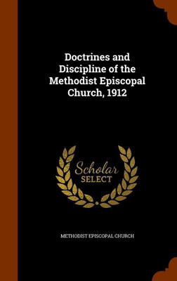 Doctrines and Discipline of the Methodist Episcopal Church, 1912(English, Hardcover, unknown)
