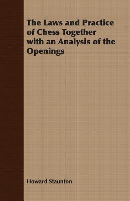 The Laws and Practice of Chess Together with an Analysis of the Openings(English, Paperback, Staunton Howard)