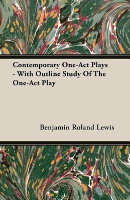 Contemporary One-Act Plays - With Outline Study Of The One-Act Play(English, Paperback, Lewis Benjamin Roland)