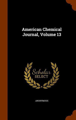 American Chemical Journal, Volume 13(English, Hardcover, Anonymous)