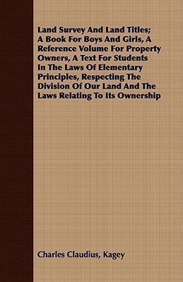 Land Survey And Land Titles; A Book For Boys And Girls, A Reference Volume For Property Owners, A Text For Students In The Laws Of Elementary Principles, Respecting The Division Of Our Land And The Laws Relating To Its Ownership(English, Paperback, Kagey Charles Claudius) Land Survey And Land Titles; A Book For Boys And Girls, A Reference Volume For Property Owners, A Text For Students In The Laws Of Elementary Principles, Respecting The Division Of Our Land And The Laws Relating To Its Ownership(English, Paperback, Kagey Charles Claudius)