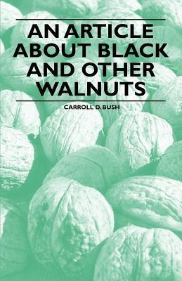 An Article About Black and Other Walnuts(English, Paperback, Bush Carroll D.)