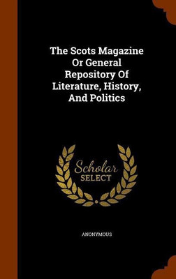 The Scots Magazine Or General Repository Of Literature, History, And Politics(English, Hardcover, Anonymous)