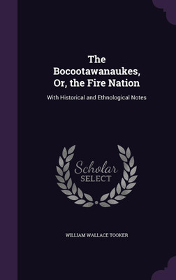 The Bocootawanaukes, Or, the Fire Nation(English, Hardcover, Tooker William Wallace)