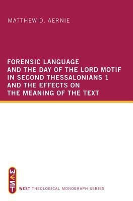 Forensic Language and the Day of the Lord Motif in Second Thessalonians 1 and the Effects on the Meaning of the Text(English, Paperback, Aernie Matthew D)