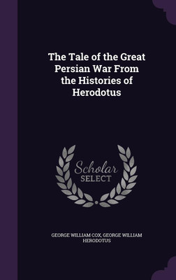 The Tale of the Great Persian War From the Histories of Herodotus(English, Hardcover, Cox George William)