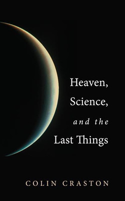 Heaven, Science, and the Last Things(English, Hardcover, Craston Colin)
