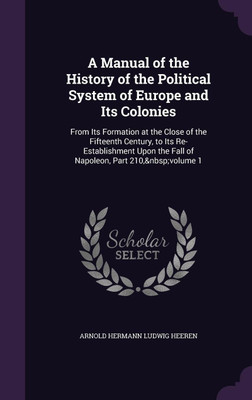 A Manual of the History of the Political System of Europe and Its Colonies(English, Hardcover, Heeren Arnold Hermann Ludwig)